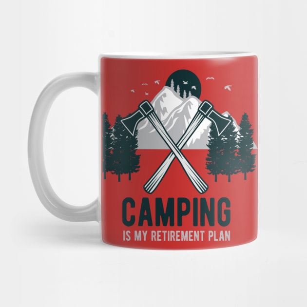 Camping is my retirement plan by quotesTshirts